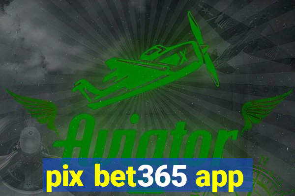 pix bet365 app